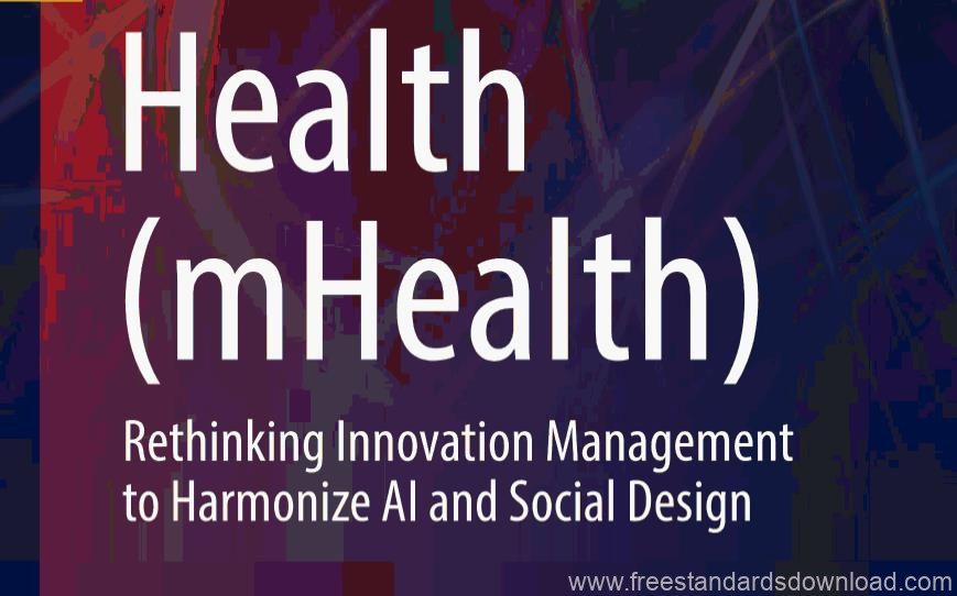 Mobile Health (mHealth) Rethinking Innovation Management to Harmonize AI and Social Design pdf download