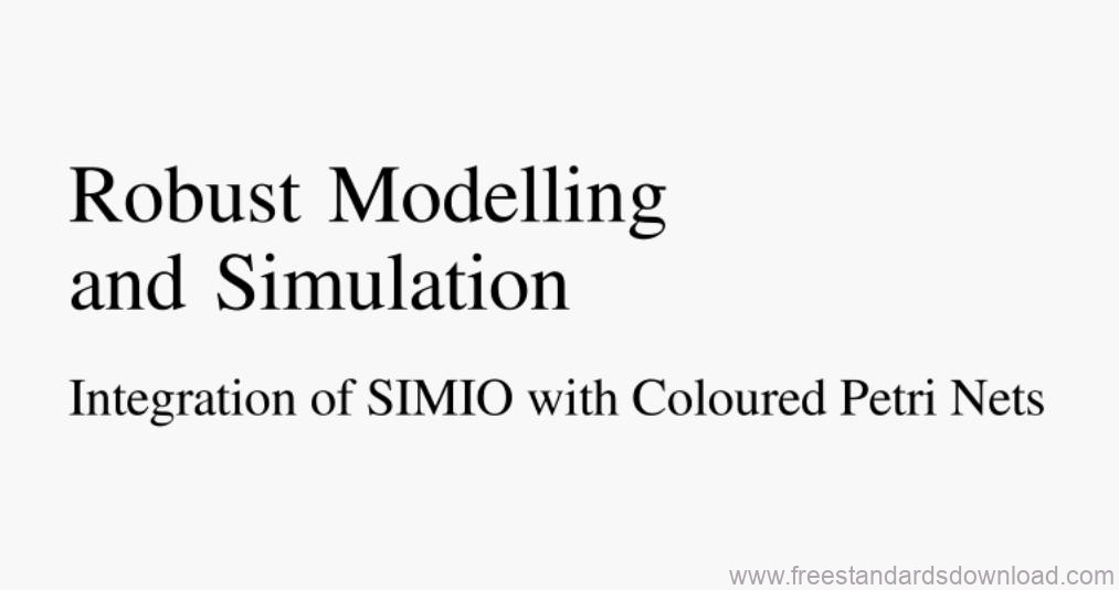 Robust Modelling and Simulation - Integration of SIMIO with Coloured Petri Net